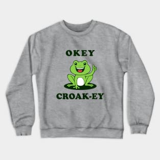 Okey Croak-ey Crewneck Sweatshirt